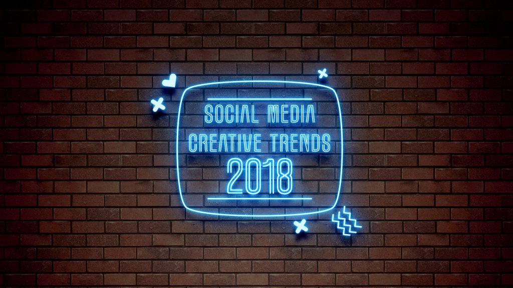 Social Media Creative Trends 2018