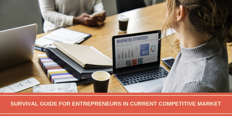 Survival Guide For Entrepreneurs In Current Competitive Market