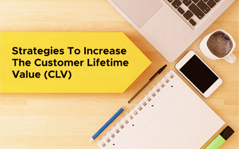 Strategies to Increase Customer Lifetime Value