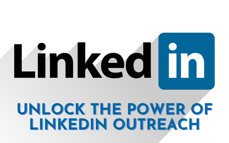 Unlock The Power of LinkedIn Outreach