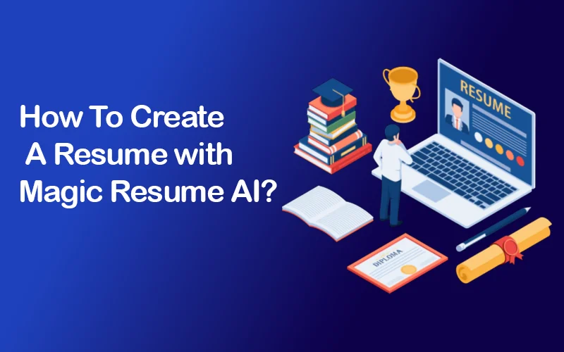 How To Create A Resume With MagicResumeAI - Blog Feature Image