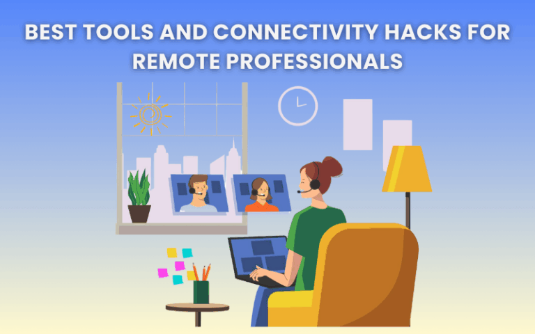Best Tools and Connectivity Hacks for Remote Professionals | Blog