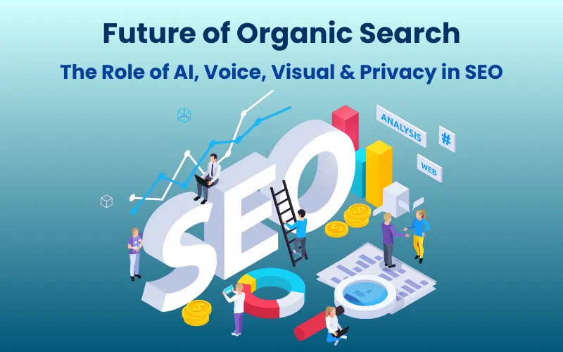 The Role of AI, Voice, Visual & Privacy in SEO Blog