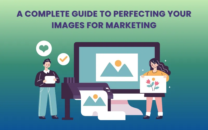 Image Perfection For Marketing Blog Feature Image