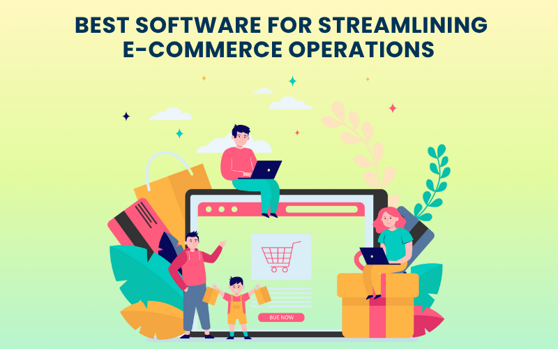 Best Software for Streamlining E-Commerce Operations