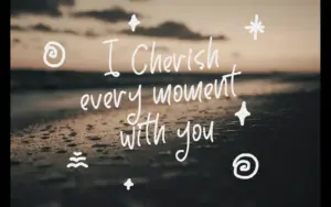 A scenic beach background featuring the quote "I Cherish every moment with you" written in a whisper font.