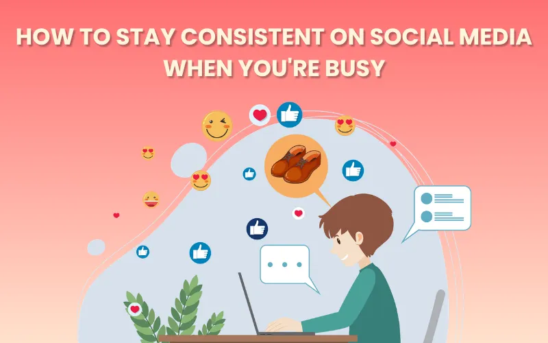 How to Stay Consistent on Social Media When You're Busy Blog Feature Image