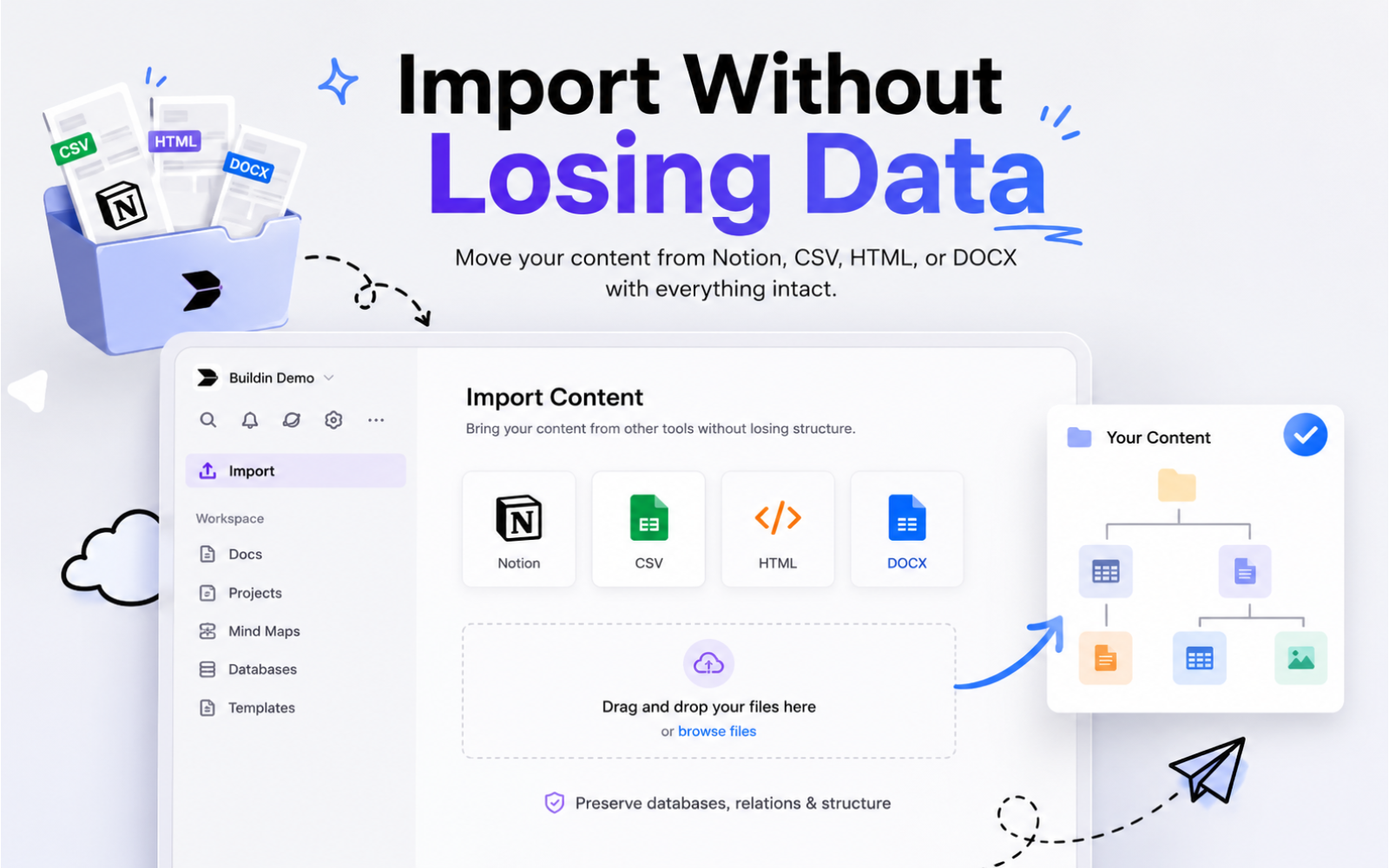 Move your content from other tools while keeping data organized.